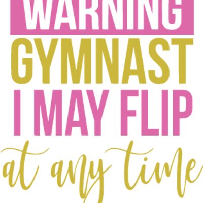 Gymnast - May Flip At Anytime Design Thumbnail