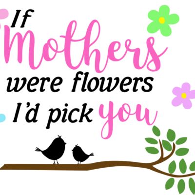 If Mothers Were Flowers, I'd Pick You Design Thumbnail