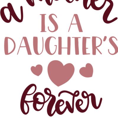 A Mother is a Daughters Forever Friend Design Thumbnail